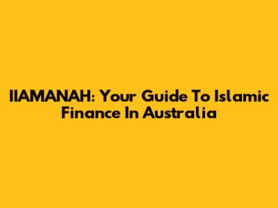 IIAMANAH: Your Guide To Islamic Finance In Australia