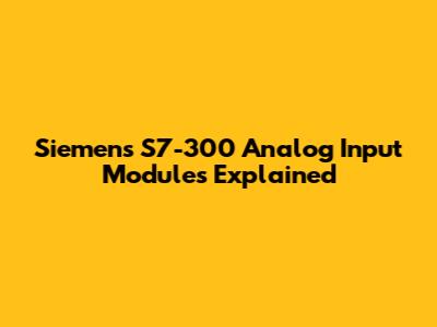 Siemens S7-300 Analog Input Modules Explained