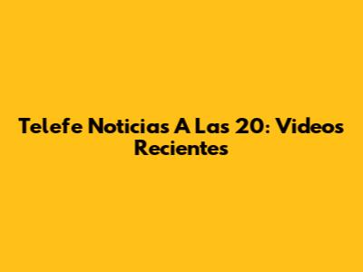 Telefe Noticias A Las 20: Videos Recientes